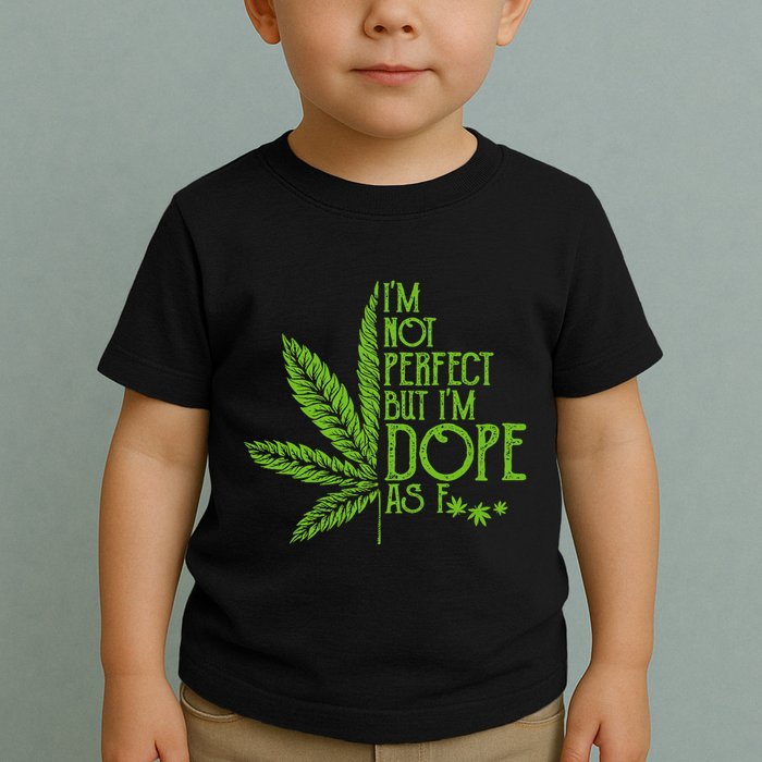 IM Not Perfect But IM Dope Toddler T-Shirt