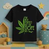 IM Not Perfect But IM Dope Toddler T-Shirt