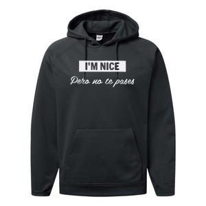 Im Nice Pero No Te Pases Funny Saying Women Latina Gift Performance Fleece Hoodie