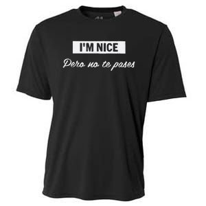 Im Nice Pero No Te Pases Funny Saying Women Latina Gift Cooling Performance Crew T-Shirt