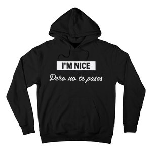 Im Nice Pero No Te Pases Funny Saying Women Latina Gift Hoodie