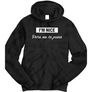 Im Nice Pero No Te Pases Funny Saying Women Latina Gift Tie Dye Hoodie