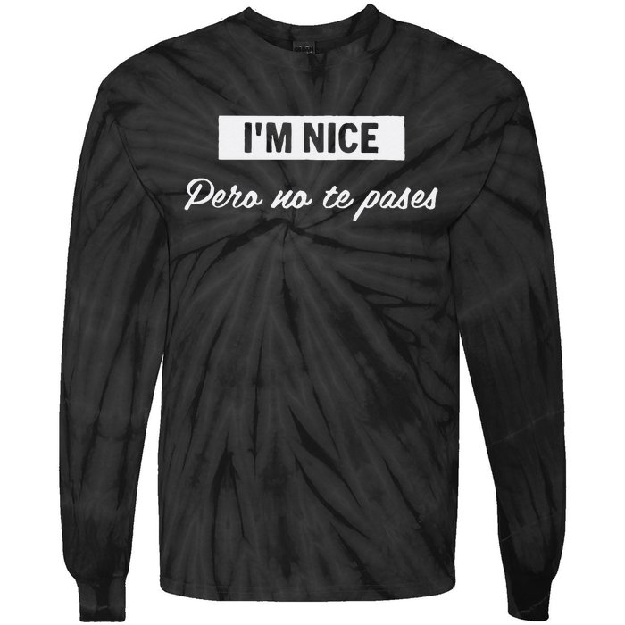 Im Nice Pero No Te Pases Funny Saying Women Latina Gift Tie-Dye Long Sleeve Shirt