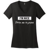 Im Nice Pero No Te Pases Funny Saying Women Latina Gift Women's V-Neck T-Shirt