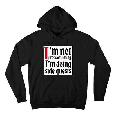 I'm not procrastinating I'm doing side quests Tall Hoodie