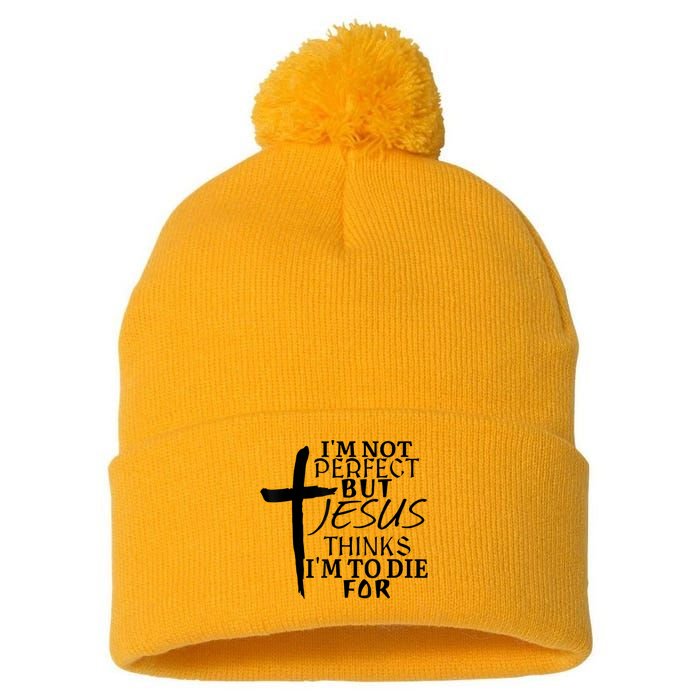 I'm Not Perfect But Jesus Thinks I'm To Die For Pom Pom 12in Knit Beanie