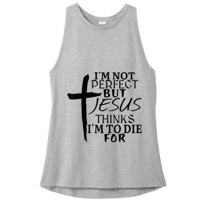I'm Not Perfect But Jesus Thinks I'm To Die For Ladies PosiCharge Tri-Blend Wicking Tank