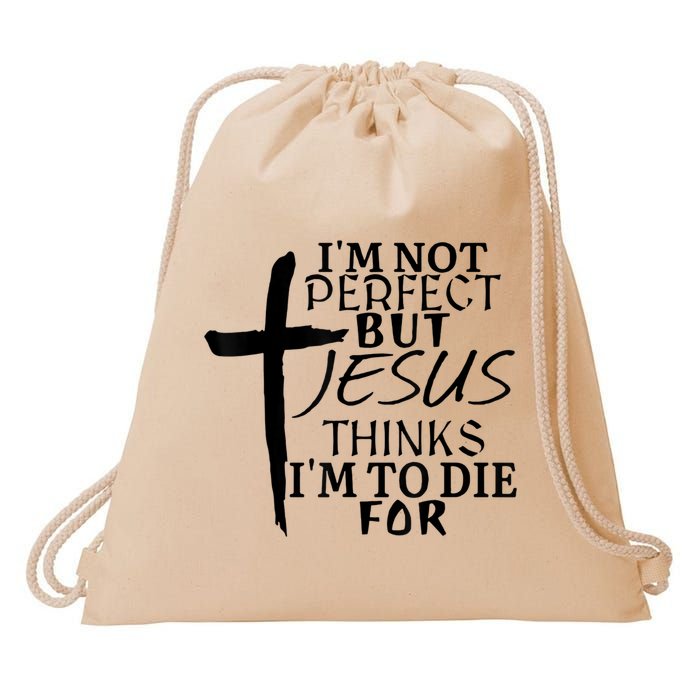 I'm Not Perfect But Jesus Thinks I'm To Die For Drawstring Bag