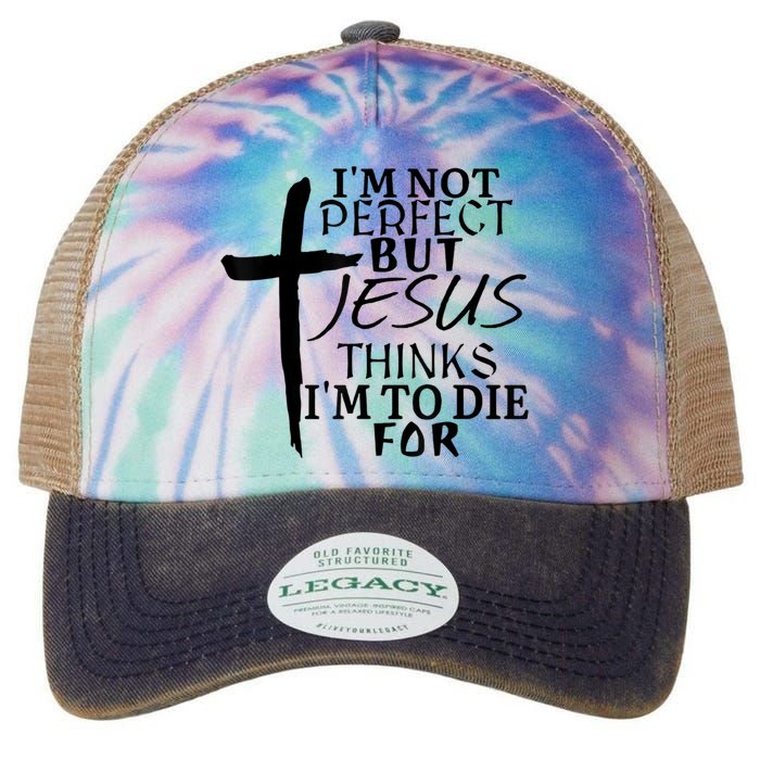 I'm Not Perfect But Jesus Thinks I'm To Die For Legacy Tie Dye Trucker Hat