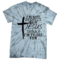 I'm Not Perfect But Jesus Thinks I'm To Die For Tie-Dye T-Shirt