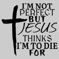 I'm Not Perfect But Jesus Thinks I'm To Die For Tie-Dye T-Shirt