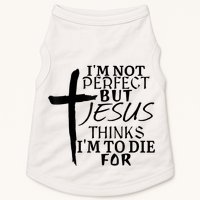 I'm Not Perfect But Jesus Thinks I'm To Die For Doggie Tank