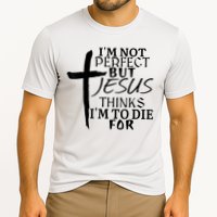 I'm Not Perfect But Jesus Thinks I'm To Die For Performance Shirt