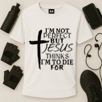I'm Not Perfect But Jesus Thinks I'm To Die For Performance Shirt