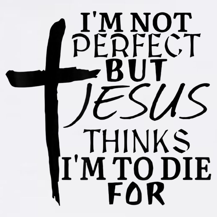 I'm Not Perfect But Jesus Thinks I'm To Die For Performance Shirt
