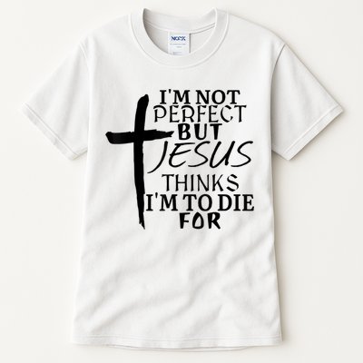 I'm Not Perfect But Jesus Thinks I'm To Die For Tall T-Shirt