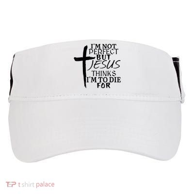I'm Not Perfect But Jesus Thinks I'm To Die For Adult Drive Performance Visor