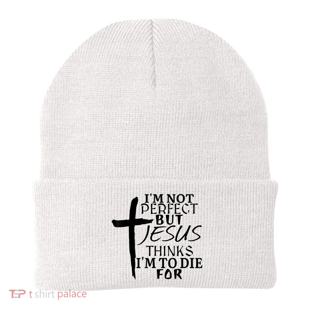 I'm Not Perfect But Jesus Thinks I'm To Die For Beanie