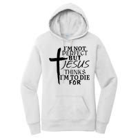 I'm Not Perfect But Jesus Thinks I'm To Die For Women's Pullover Hoodie