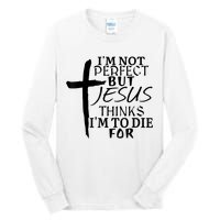 I'm Not Perfect But Jesus Thinks I'm To Die For Tall Long Sleeve T-Shirt