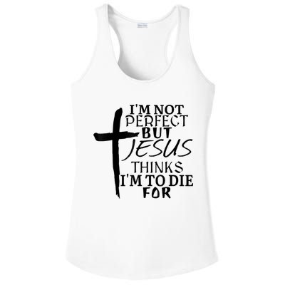 I'm Not Perfect But Jesus Thinks I'm To Die For Ladies PosiCharge Competitor Racerback Tank