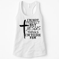I'm Not Perfect But Jesus Thinks I'm To Die For Womens Tank Top