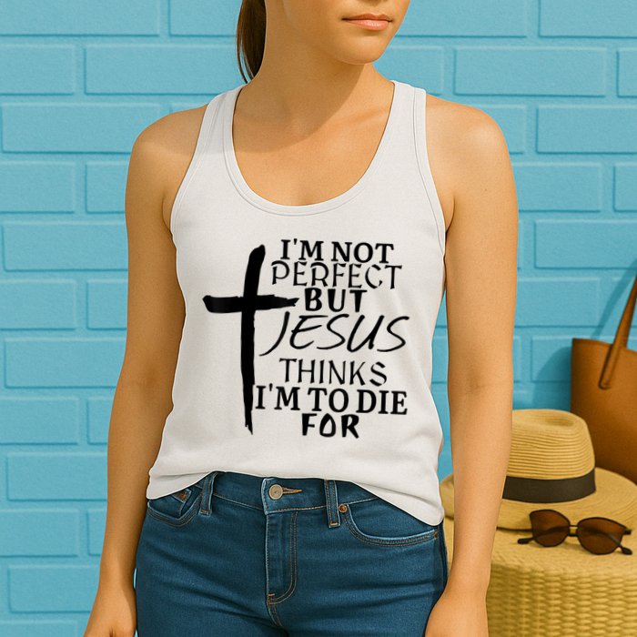I'm Not Perfect But Jesus Thinks I'm To Die For Womens Tank Top