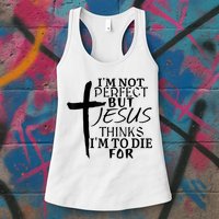 I'm Not Perfect But Jesus Thinks I'm To Die For Womens Tank Top
