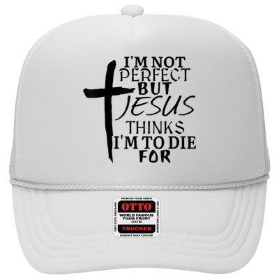 I'm Not Perfect But Jesus Thinks I'm To Die For Trucker Hat