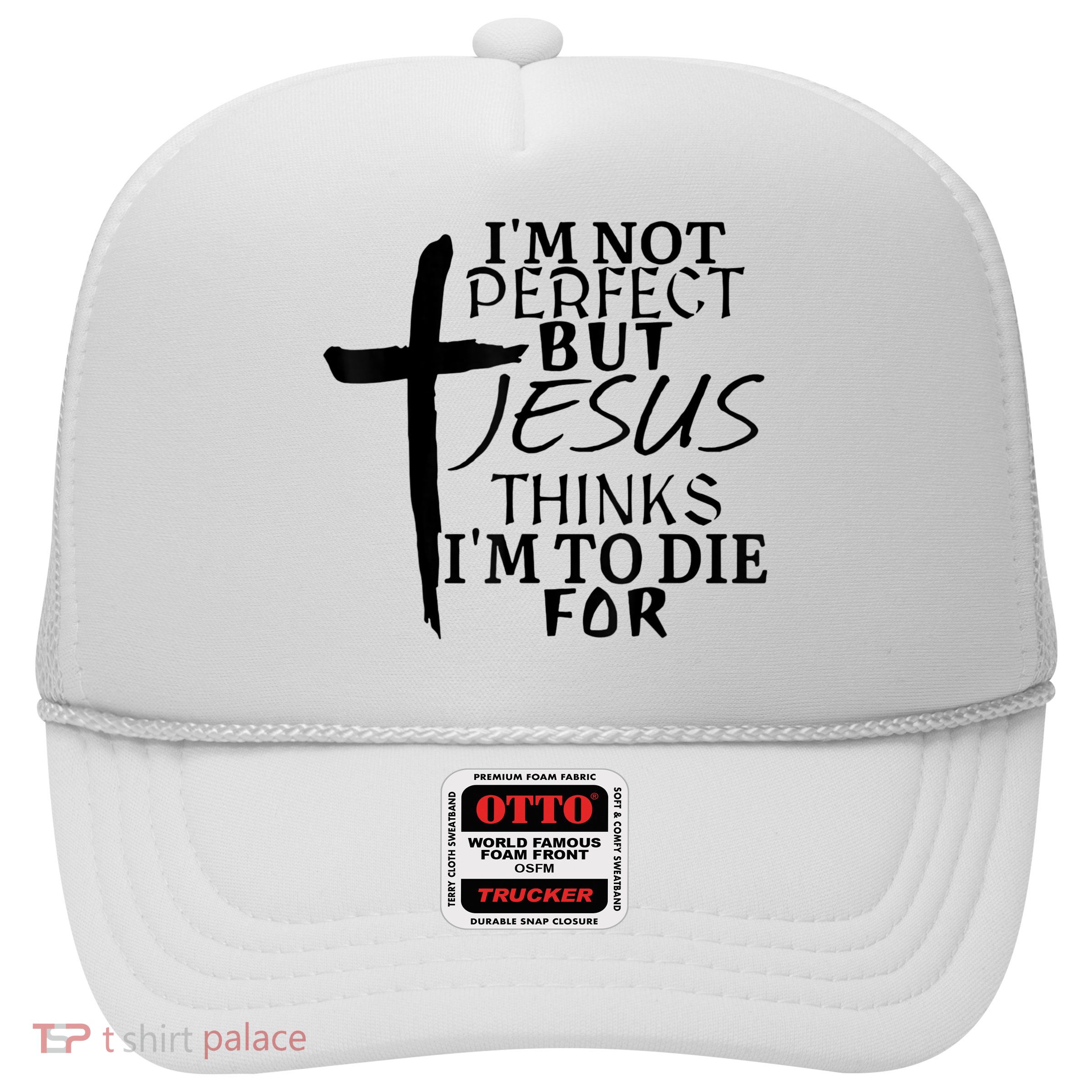 I'm Not Perfect But Jesus Thinks I'm To Die For Trucker Hat