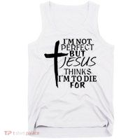 I'm Not Perfect But Jesus Thinks I'm To Die For Tank Top