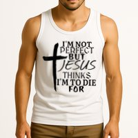 I'm Not Perfect But Jesus Thinks I'm To Die For Tank Top
