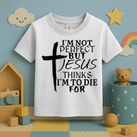 I'm Not Perfect But Jesus Thinks I'm To Die For Toddler T-Shirt