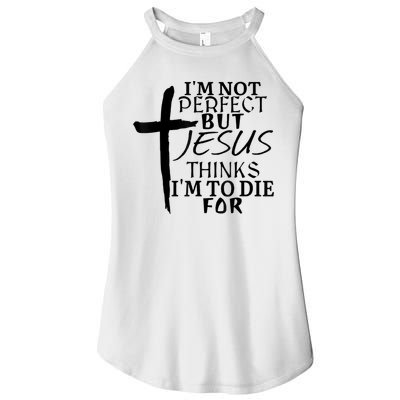 I'm Not Perfect But Jesus Thinks I'm To Die For Women's Perfect Tri Rocker Tank
