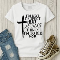 I'm Not Perfect But Jesus Thinks I'm To Die For Womens T-Shirt