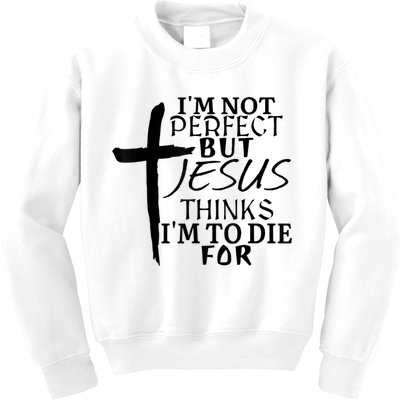 I'm Not Perfect But Jesus Thinks I'm To Die For Kids Sweatshirt