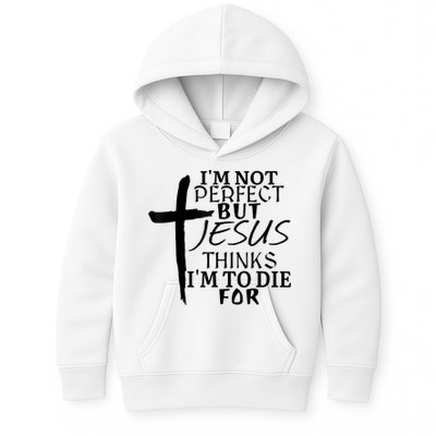 I'm Not Perfect But Jesus Thinks I'm To Die For Kids Hoodie