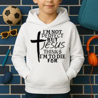 I'm Not Perfect But Jesus Thinks I'm To Die For Kids Hoodie