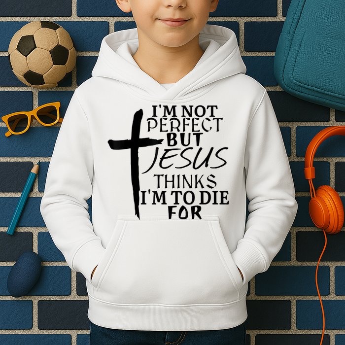 I'm Not Perfect But Jesus Thinks I'm To Die For Kids Hoodie