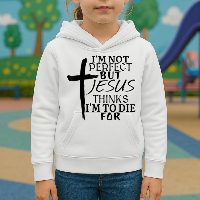 I'm Not Perfect But Jesus Thinks I'm To Die For Kids Hoodie