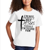 I'm Not Perfect But Jesus Thinks I'm To Die For Kids T-Shirt