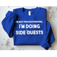 I'm Not Procrastinating I'm Doing Side Quests Gamer Sweatshirt