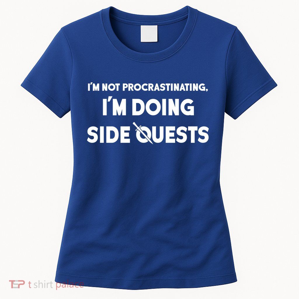 I'm Not Procrastinating I'm Doing Side Quests Gamer Womens T-Shirt
