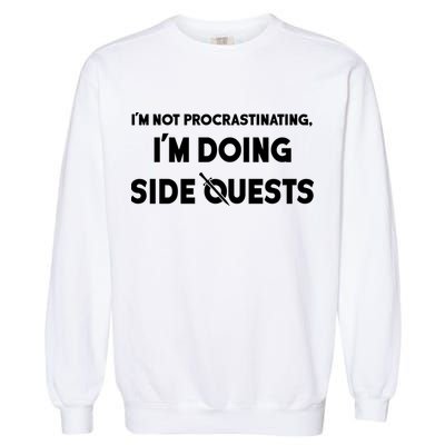 I'm Not Procrastinating I'm Doing Side Quests Gamer Garment-Dyed Sweatshirt