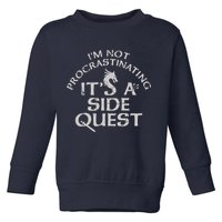 I'm Not Procrastinating, It's A Side Quest Toddler Sweatshirt