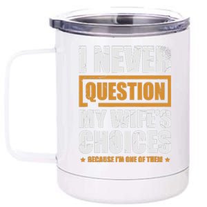 I Never Question My WifeS Choices Funny Marriage 12 oz Stainless Steel Tumbler Cup