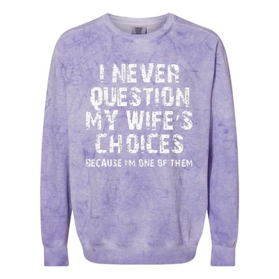 I Never Question My Wifes Choices Funny Husband Gifts Colorblast Crewneck Sweatshirt