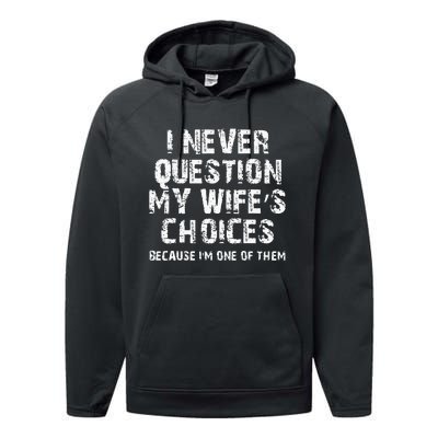 I Never Question My Wifes Choices Funny Husband Gifts Performance Fleece Hoodie