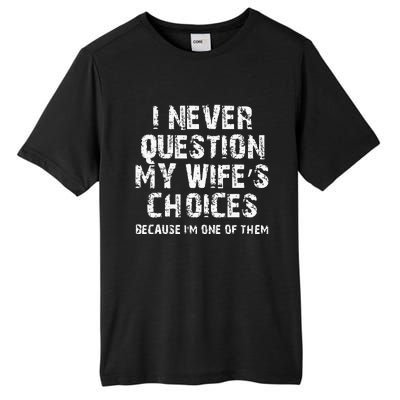 I Never Question My Wifes Choices Funny Husband Gifts Tall Fusion ChromaSoft Performance T-Shirt