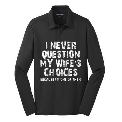 I Never Question My Wifes Choices Funny Husband Gifts Silk Touch Performance Long Sleeve Polo